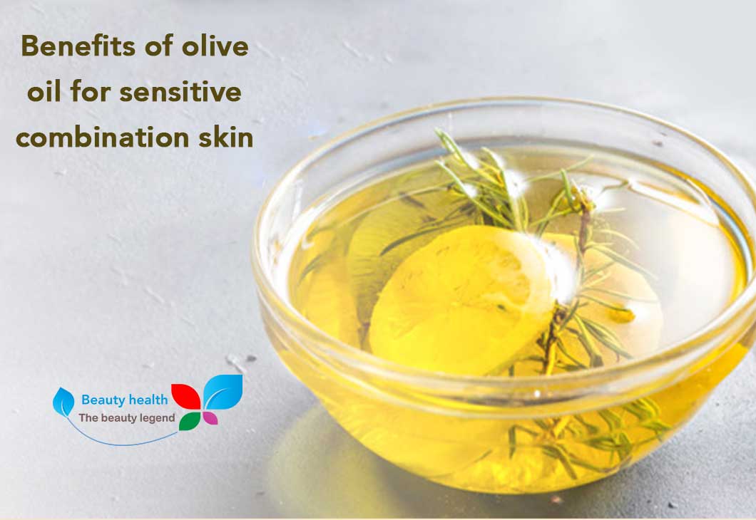 Benefits of olive oil for sensitive combination skin