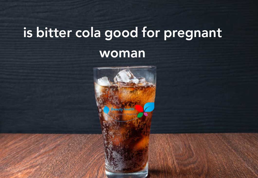 is bitter cola good for pregnant woman