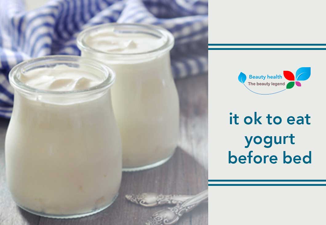 it ok to eat yogurt before bed