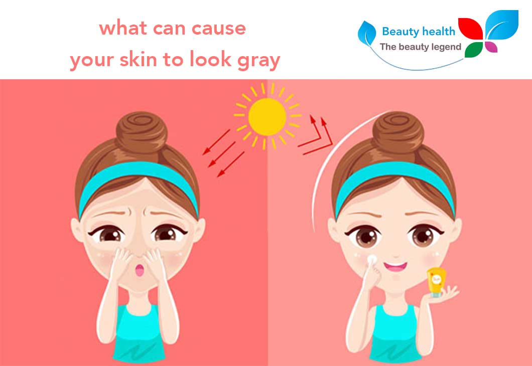 what can cause your skin to look gray