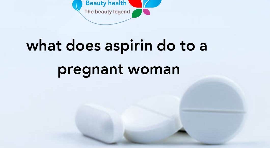 What Does Aspirin Do To A Pregnant Woman Health Beauty
