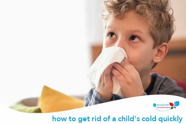 how to get rid of a child's cold quickly