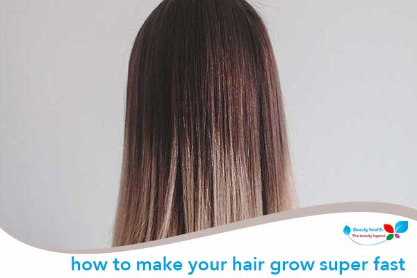 How To Make Your Hair Grow Super Fast