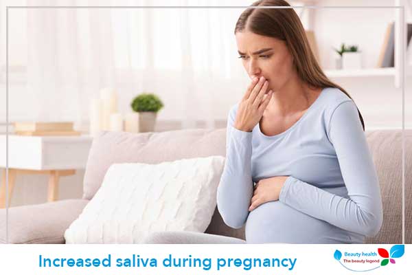 Increased saliva during pregnancy