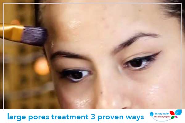 large pores treatment 3 proven ways